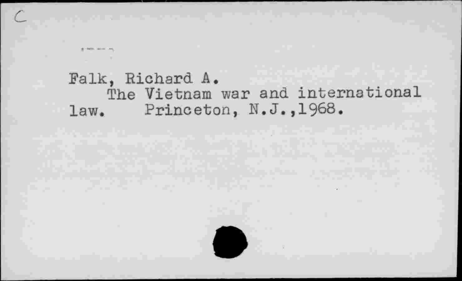 ﻿Falk, Richard A.
The Vietnam war and international law. Princeton, N.J.,1968.